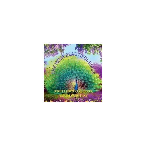The Most Beautiful Birds Adult Coloring Book Luxury Edition