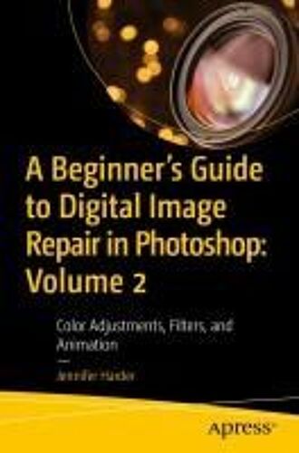 A Beginner¿S Guide To Digital Image Repair In Photoshop: Volume 2