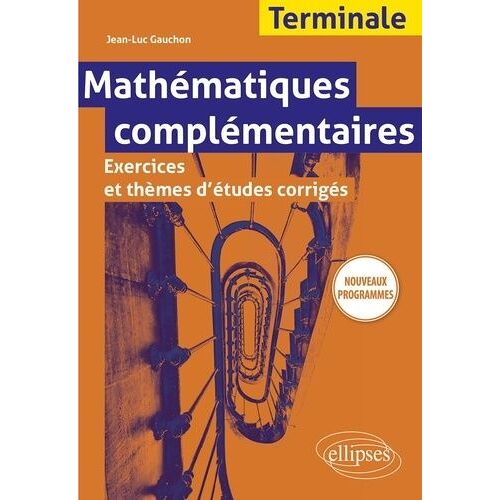 Mathématiques Complémentaires Terminale - Exercices Et Thèmes D'études Corrigés - Edition 2020