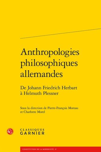 Anthropologies Philosophiques Allemandes - De Johann Friedrich Herbart À Helmuth Plessner