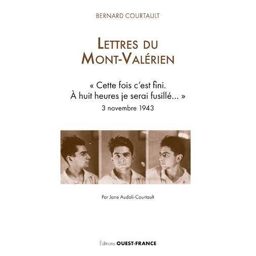 Lettres Du Mont-Valérien - Cette Fois C'est Fini - A Huit Heures Je Serai Fusillé..." 3 Novembre 1943