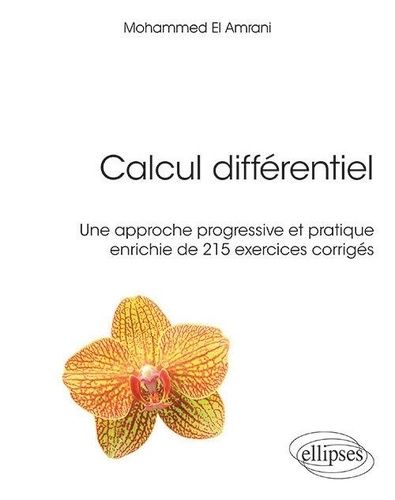 Calcul Différentiel - Une Approche Progressive Et Pratique Enrichie De 215 Exercices Corrigés