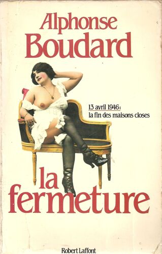 La Fermeture. 13 Avril 1946 : La Fin Des Maisons Closes La Fermeture. 13 Avril 1946 : La Fin Des Maisons Closes