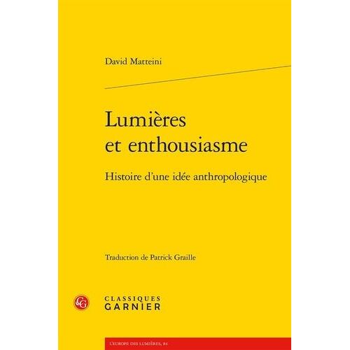 Lumières Et Enthousiasme - Histoire D'une Idée Anthropologique