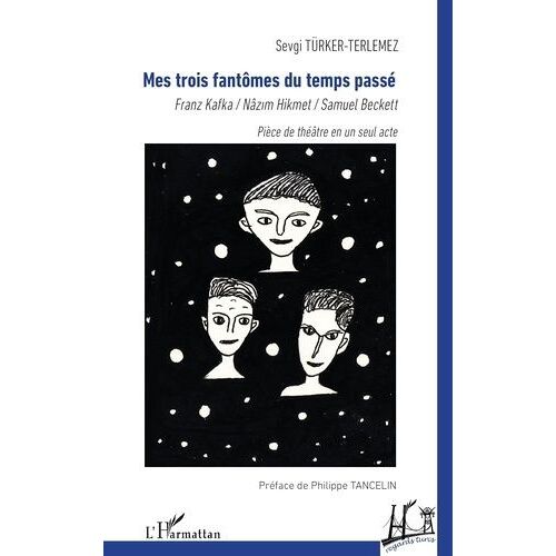 Mes Trois Fantômes Du Temps Passé - Franz Kafka, Nâzim Hikmet, Samuel Beckett