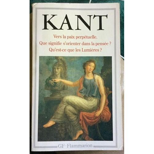 Vers La Paix Perpétuelle - Que Signifie S'orienter Dans La Pensée ? Qu'est-Ce Que Les Lumières ? 1991