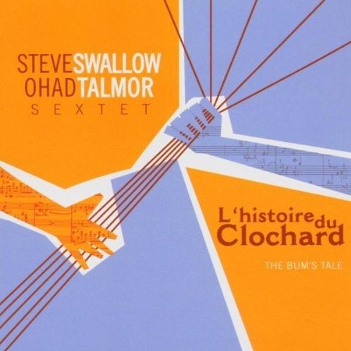 L'histoire Du Clochard (The Bum's Tale) Swallow,Steve / Talmor,Ohad Sextet