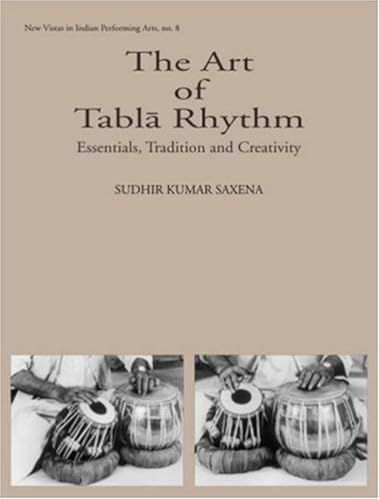 The Art Of Tabla Rhythm: Essentials, Tradition And Creativity (New Vistas In Indian Performing Arts)