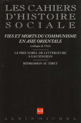 Les Cahiers D' Histoire Sociale - N° 15 - Automne / Hiver 2000 - Vies Et Morts Du Communisme En Asie Orientale .
