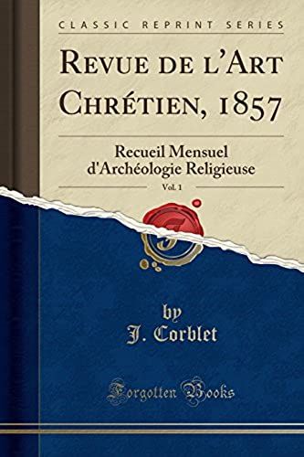 Corblet, J: Revue De L'art Chrétien, 1857, Vol. 1