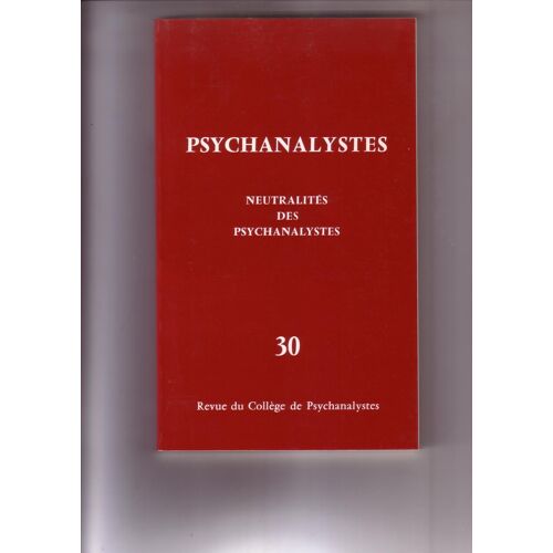 Revue Du Collège De Psychanalystes N° 30 : Neutralités Des Psychanalystes