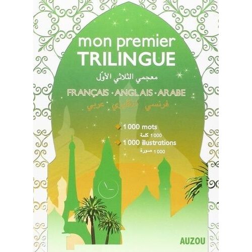Mon Premier Trilingue - Dictionnaire Français-Anglais-Arabe