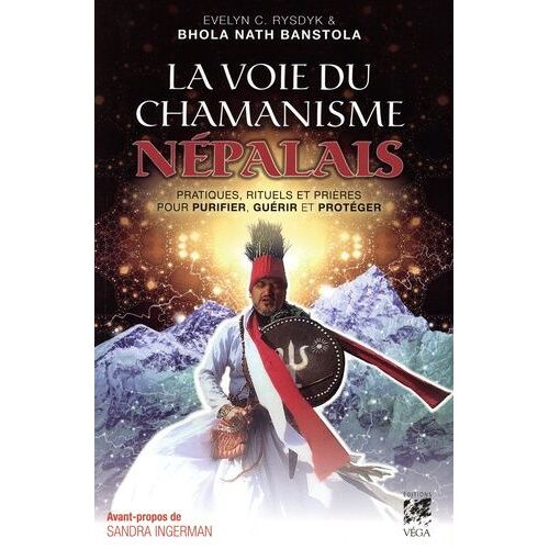 La Voie Du Chamanisme Népalais - Pratiques, Rituels Et Prières Pour Purifier, Guérir Et Protéger