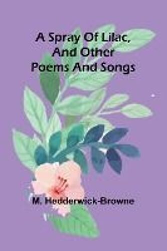 A Spray Of Lilac, And Other Poems And Songs