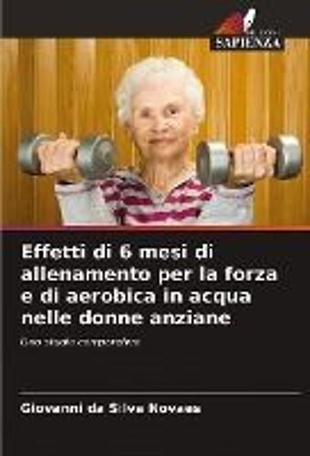 Effetti Di 6 Mesi Di Allenamento Per La Forza E Di Aerobica In Acqua Nelle Donne Anziane