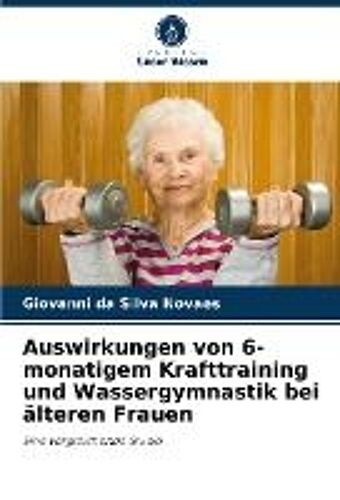 Auswirkungen Von 6-Monatigem Krafttraining Und Wassergymnastik Bei Älteren Frauen