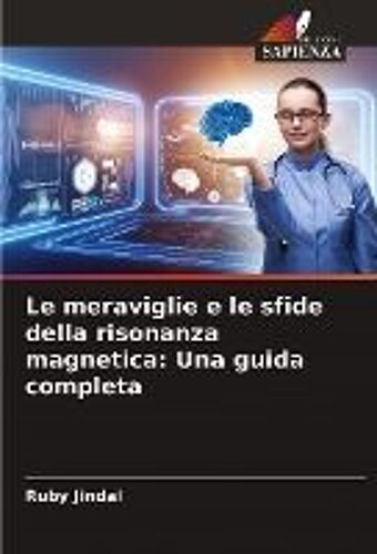 Le Meraviglie E Le Sfide Della Risonanza Magnetica: Una Guida Completa
