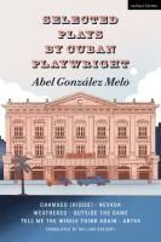 Selected Plays By Cuban Playwright Abel González Melo