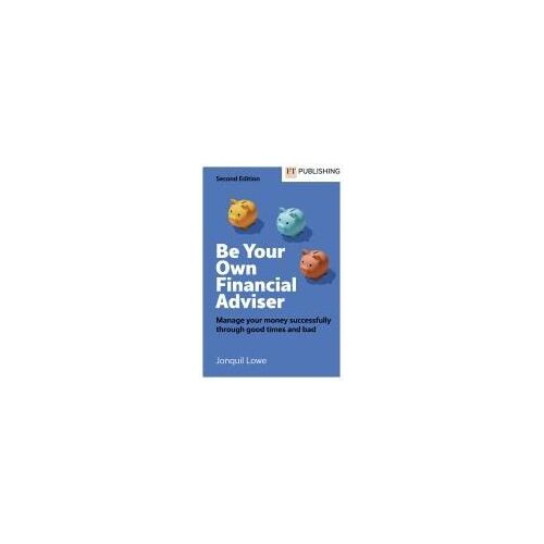 Be Your Own Financial Adviser: Manage Your Finances Successfully Through Good Times And Bad