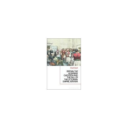 Britain, The Albanian National Question And The Fall Of The Ottoman Empire, 1876-1914