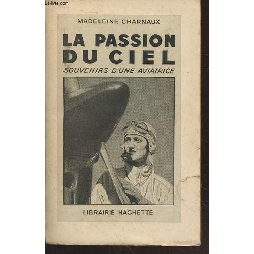 La Passion Du Ciel : Souvenirs D Une Aviatrice