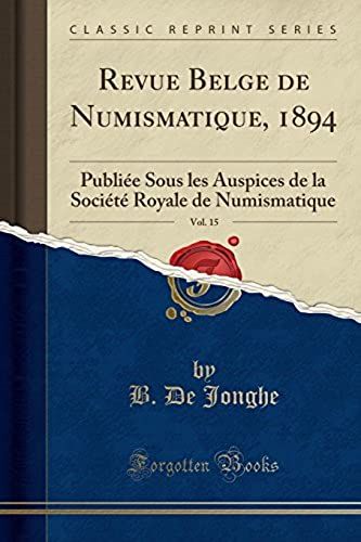 Jonghe, B: Revue Belge De Numismatique, 1894, Vol. 15