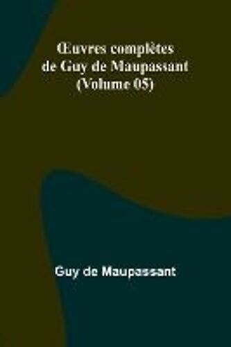 ¿Uvres Complètes De Guy De Maupassant (Volume 05)