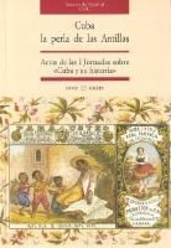 Cuba, La Perla De Las Antillas : Actas De Las I Jornadas Sobre "Cuba Y Su Historia