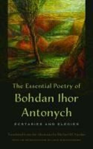 The Essential Poetry Of Bohdan Ihor Antonych