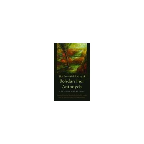 The Essential Poetry Of Bohdan Ihor Antonych