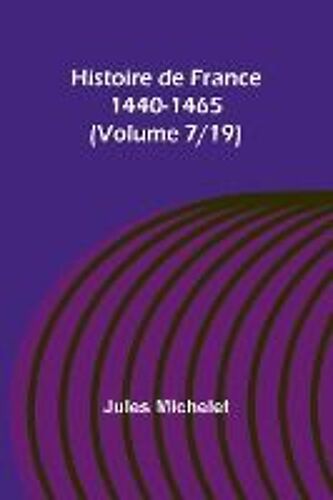 Histoire De France 1440-1465 (Volume 7/19)