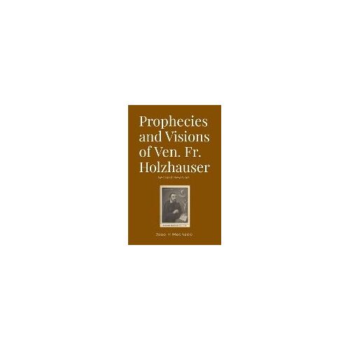 Prophecies And Visions Of Ven. Fr. Holzhauser