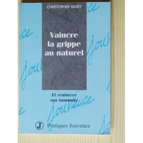 Vaincre La Grippe Au Naturel - Et Renforcer Son Identité - I.E. Immunité