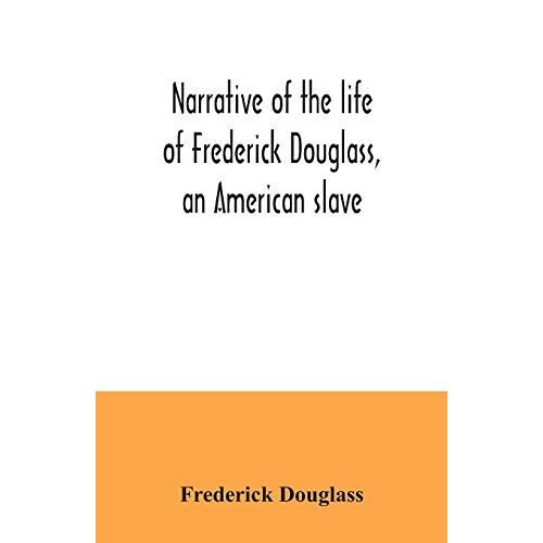 Narrative Of The Life Of Frederick Douglass, An American Slave