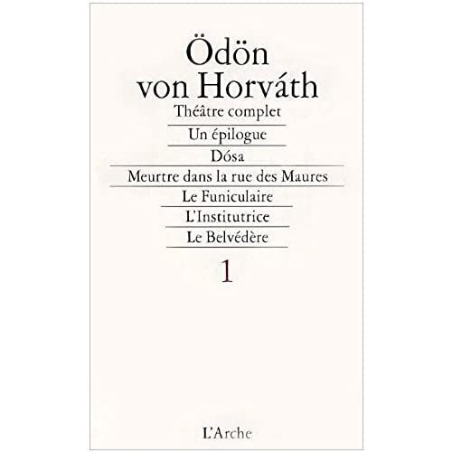 Théâtre Complet - Tome 1, Un Épilogue, Dosa, Meurtre Dans La Rue Des Maures, Le Funiculaire, L'institurice, Le Belvédère