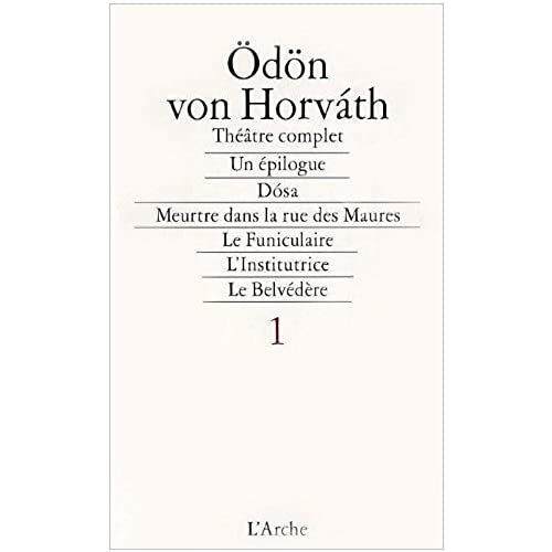 Théâtre Complet - Tome 1, Un Épilogue, Dosa, Meurtre Dans La Rue Des Maures, Le Funiculaire, L'institurice, Le Belvédère