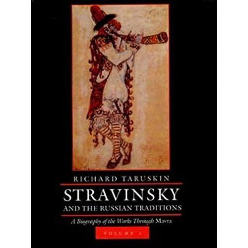 Stravinsky And The Russian Traditions: A Biography Of The Works Through Mavra