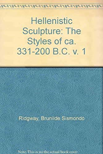 Hellenistic Sculpture: The Styles Of Ca. 331-200 B.C. V. 1