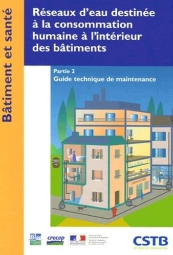 Réseaux D'eau Destinée À La Consommation Humaine À L'intérieur Des Bâtiments - Tome 2, Guide Technique De Maintenance