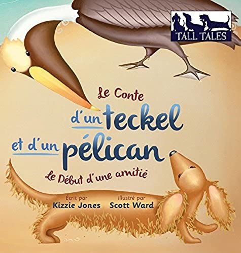 Le Conte D'un Teckel Et D'un Pélican (French/English Bilingual Hard Cover)