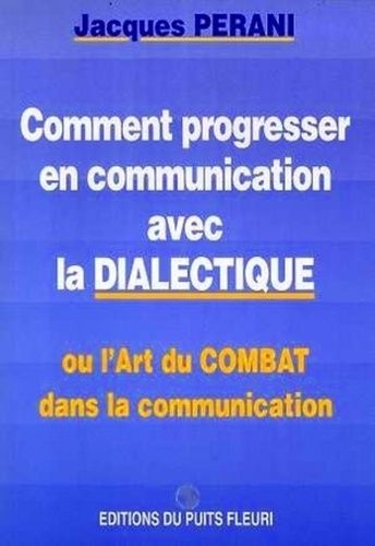 Comment Progresser En Communication Avec La Dialectique