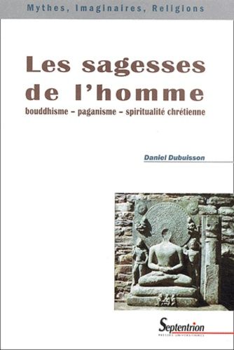 Les Sagesses De L'homme - Bouddhisme, Paganisme, Spiritualité Chrétienne