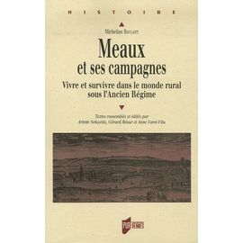 Meaux Et Ses Campagnes - Vivre Et Survivre Dans Le Monde Rural Sous L'ancien Régime