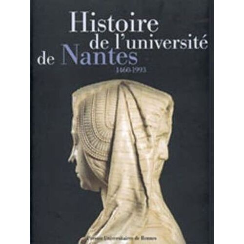 Histoire De L'universite De Nantes 1460-1993
