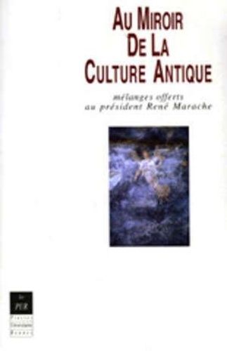 Au Miroir De La Culture Antique - Mélanges Offerts Au Président René Marache