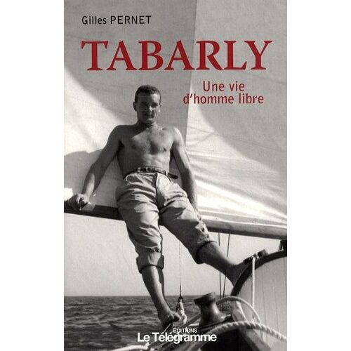 Tabarly - Une Vie D'homme Libre