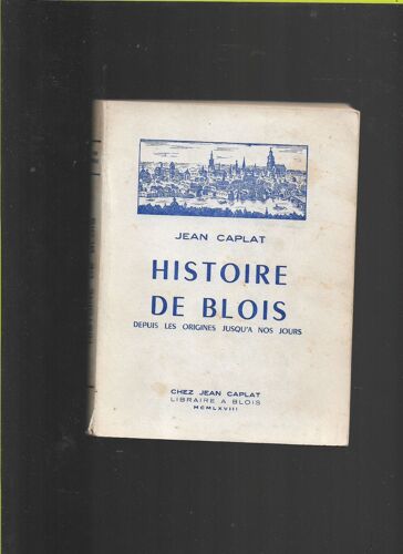 Histoire De Blois, Depuis Les Origines Jusqu'À Nos Jours Jean Caplat , 1968