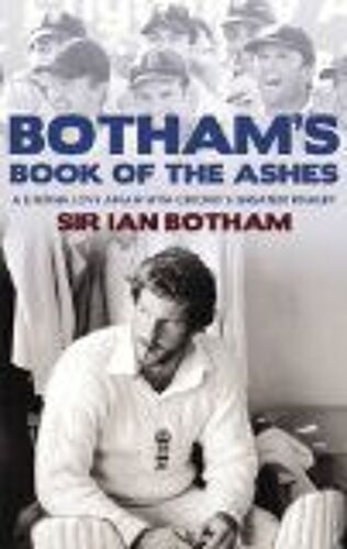 Botham's Book Of The Ashes: A Lifetime Love Affair With Cricket's Greatest Rivalry