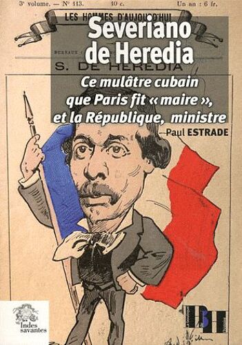 Severiano De Heredia - Ce Mulâtre Cubain Que Paris Fit "Maire" Et La République, Ministre
