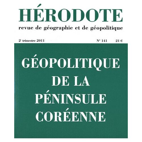 Hérodote N° 141, 2e Trimestre 2011 - Géopolitique De La Péninsule Coréenne